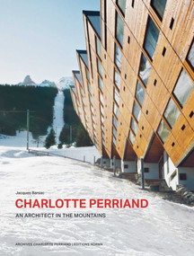 Charlotte Perriand. An Architect in the Mountains. by Jacques Barsac, 9782376660767
