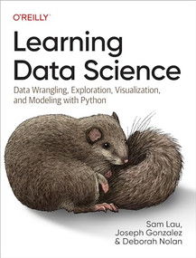 Learning Data Science (Data Wrangling, Exploration, Visualization, and Modeling with Python) by Sam Lau, Joseph Gonzalez, Deborah Nolan, 9781098113001