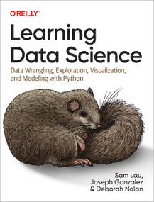 Learning Data Science (Data Wrangling, Exploration, Visualization, and Modeling with Python) by Sam Lau, Joseph Gonzalez, Deborah Nolan, 9781098113001