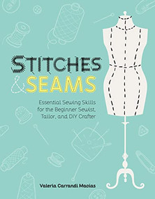 Stitches and Seams (Essential Sewing Skills for the Beginner Sewist, Tailor, and DIY Crafter) by Valeria Carrandi Macias, 9798888140291