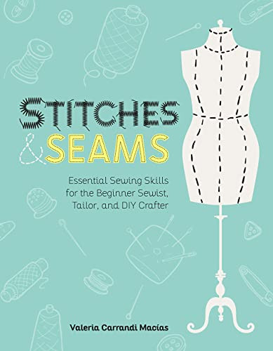 Stitches and Seams (Essential Sewing Skills for the Beginner Sewist, Tailor, and DIY Crafter) by Valeria Carrandi Macias, 9798888140291