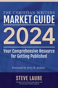 Christian Writers Market Guide - 2024 Edition by Steve Laube, 9781621842460