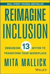 Reimagine Inclusion (Debunking 13 Myths To Transform Your Workplace) by Mita Mallick, 9781394177097