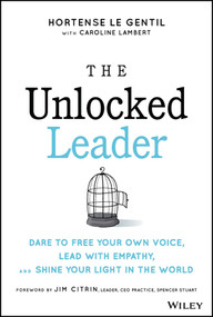 The Unlocked Leader (Dare to Free Your Own Voice, Lead with Empathy, and Shine Your Light in the World) by Hortense le Gentil, Caroline Lambert, 9781394152933