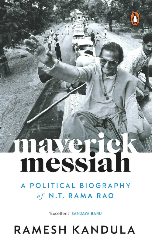 Maverick Messiah (A Political Biography of N.T. Rama Rao) by Ramesh Kandula, 9780143460176