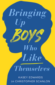 Bringing Up Boys Who Like Themselves by Kasey Edwards, Christopher Scanlon, 9780143778738