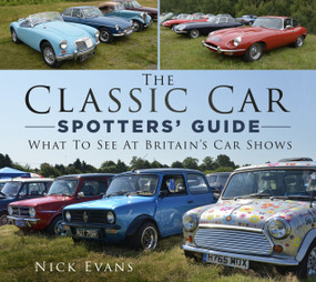 The Classic Car Spotters' Guide (What to See at Britain's Car Shows) by Nick Evans, 9780750994231