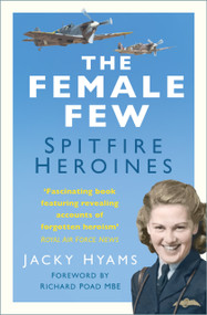 Female Few (Spitfire Heroines) by Jacky Hyams, Richard Poad, 9780750995160