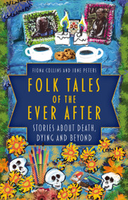 Folk Tales of the Ever After (Stories about Death, Dying and Beyond) by Fiona Collins, June Peters, 9780750998901