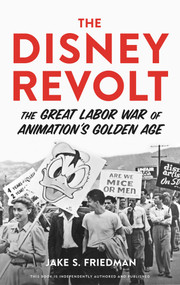The Disney Revolt (The Great Labor War of Animation's Golden Age) - 9780913705179 by Jake S. Friedman