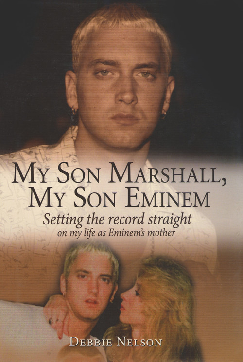 My Son Marshall, My Son Eminem (Setting the Record Straight on My Life as Eminem's Mother) by Debbie Nelson, 9781597775960
