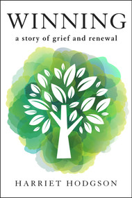 Winning: A Story of Grief and Renewal by Harriet Hodgson, 9781608082919