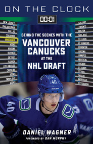 On the Clock: Vancouver Canucks (Behind the Scenes with the Vancouver Canucks at the NHL Draft) by Daniel Wagner, 9781623680527