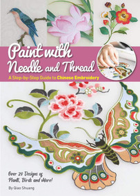 Paint with Needle and Thread (A Step-by-Step Guide to Chinese Embroidery) by Shuang Qiao, 9781632880000