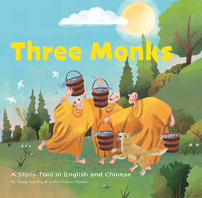 Three Monks (A Story Told in Chinese and English) by Xiaoling Zhang, Andrea Castro Naranjo, 9781632880048