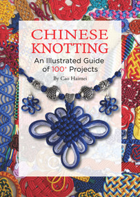 Chinese Knotting (An Illustrated Guide of 100+ Projects) - 9781632880055 by Haimei Cao, 9781632880055