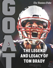 Tom Brady: GOAT by The Boston Globe, 9781637271810