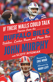 If These Walls Could Talk: Buffalo Bills (Stories from the Buffalo Bills Sideline, Locker Room, and Press Box) by John Murphy, Scott Pitoniak, 9781637271896