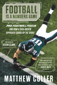 Football Is a Numbers Game (Pro Football Focus and How a Data-Driven Approach Shook Up the Sport) by Matthew Coller, 9781637272183