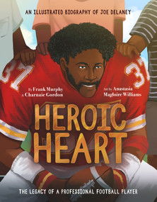 Heroic Heart (An Illustrated Biography of Joe Delaney) by Frank Murphy, Charnaie Gordon, Anastasia Magloire Williams, 9781637273166