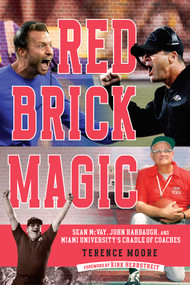 Red Brick Magic (Sean McVay, John Harbaugh and Miami University's Cradle of Coaches) by Terence Moore, 9781637274422