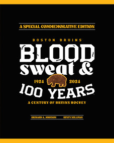 Boston Bruins (Blood, Sweat & 100 Years) by Boston Bruins, 9781637274743