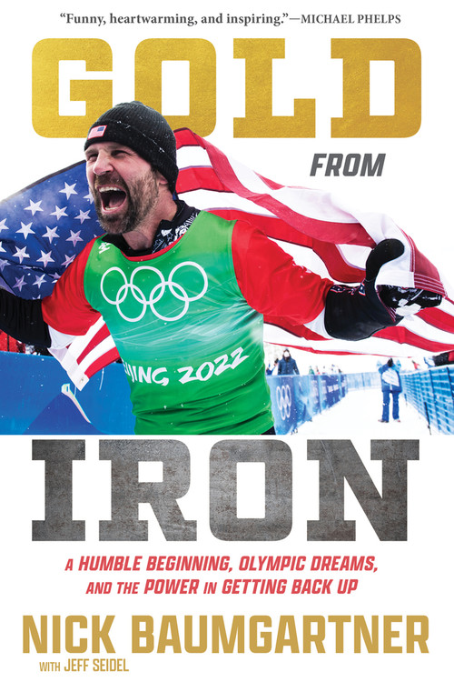 Gold from Iron (A Humble Beginning, Olympic Dreams, and the Power in Getting Back Up) by Nick Baumgartner, Jeff Seidel, 9781637275450