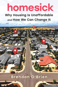 Homesick (Why Housing Is Unaffordable and How We Can Change It) by Brendan O'Brien, 9781641609692