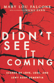 I Didn't See It Coming (Scenes of Love, Loss and Lewy Body Dementia) by Mary Lou Falcone, Nicky Zann, 9781734526899