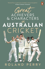 Great AUSTRALIAN Cricket Achievers and Characters by Roland Perry, 9781761048432