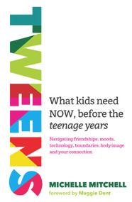 Tweens (What kids need now, before the teenage years) by Michelle Mitchell, 9781761049897