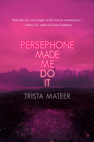 Persephone Made Me Do It by Trista Mateer, 9781771682916