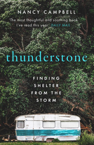 Thunderstone (A true story of losing one home and discovering another) by Nancy Campbell, 9781783966998