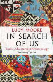In Search of Us (Adventures in Anthropology) - 9781786499172 by Lucy Moore, 9781786499172