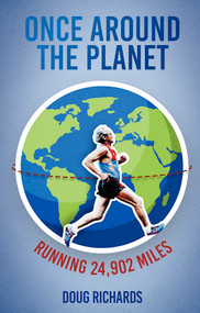 Once Around the Planet (Running 24,902 Miles) by Doug Richards, 9781801501699