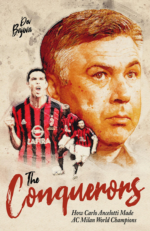 The Conquerors (How Carlo Ancelotti Made AC Milan World Champions) by Dev Bajwa, 9781801503945