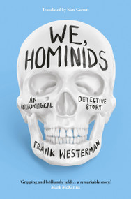 We, Hominids (An anthropological detective story) by Frank Westerman, Sam Garrett, 9781803281544