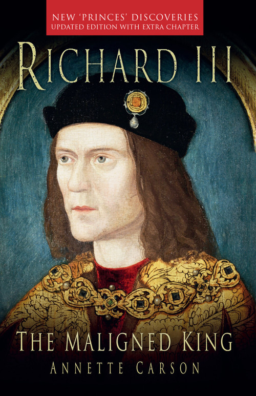 Richard III: The Maligned King by Annette Carson, 9781803991832