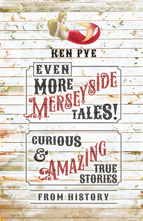 Even More Merseyside Tales! (Curious and Amazing True Tales from History) by Ken Pye, 9781803992037