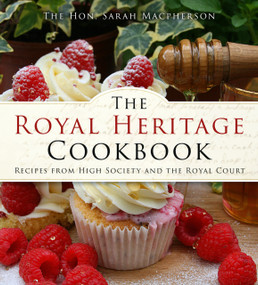 The Royal Heritage Cookbook (Recipes From High Society and the Royal Court) - 9781803992365 by Sarah Macpherson, 9781803992365