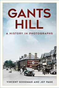 Gants Hill (A History in Photographs) by Vincent Goodman, Jef Page, 9781803992402