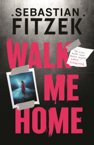 Walk Me Home (now adapted into the hit Amazon Prime movie THE CALENDAR KILLER) - 9781804542309 by Sebastian Fitzek, 9781804542309