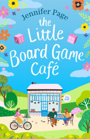 The Little Board Game Cafe (A feel-good, uplifting, small-town romance perfect for fans of cosy reads in 2024!) by Jennifer Page, 9781804548363