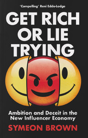 Get Rich or Lie Trying (Ambition and Deceit in the New Influencer Economy) - 9781838950309 by Symeon Brown, 9781838950309