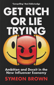 Get Rich or Lie Trying (Ambition and Deceit in the New Influencer Economy) - 9781838950309 by Symeon Brown, 9781838950309