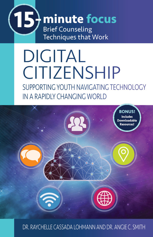 15-Minute Focus: Digital Citizenship: Supporting Youth Navigating Technology in a Rapidly Changing World (Brief Counseling Techniques that Work) by Raychelle Cassada Lohmann, Angie C. Smith, 9781953945778