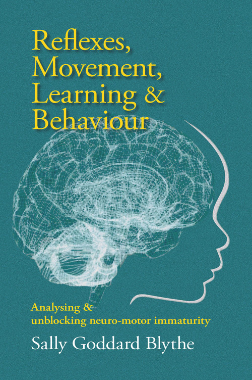 Reflexes, Movement, Learning & Behaviour (Analysing and unblocking neuro-motor immaturity) by Sally Goddard Blythe, 9781912480784