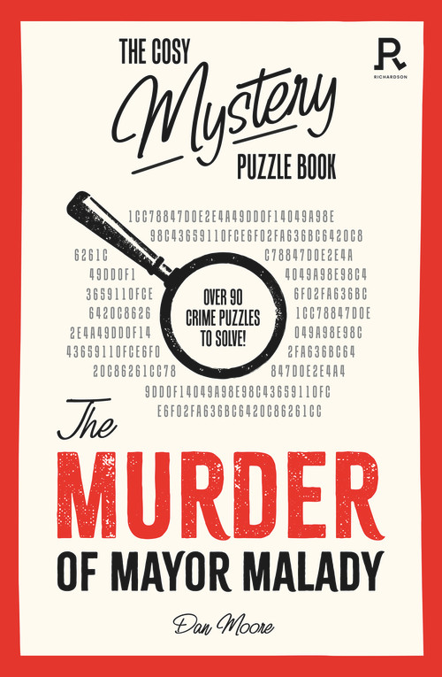 The Murder of Mayor Malady (Over 90 crime puzzles to solve!) by Richardson Puzzles and Games, 9781913602383