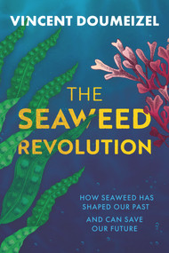The Seaweed Revolution (Uncovering the secrets of seaweed and how it can help save the planet) by Vincent Doumeizel, Charlotte Coombe, Vincent Doumeizel, 9781915643858