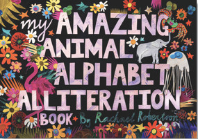 My Amazing Animal Alphabet Alliteration Book by Rachael Robertson, 9781922322920